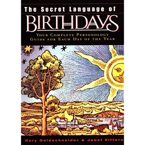 The Secret Language of Birthdays: Your Complete Personology Guide for Each Day of the Year by Gary Goldschneider, Joost Elffers